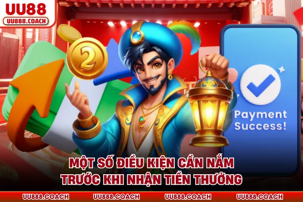 Một số điều kiện cần nắm trước khi nhận tiền thưởng Một số điều kiện cần nắm trước khi nhận tiền thưởng